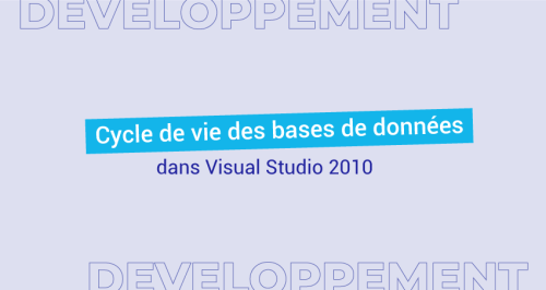 Cycle de vie des bases de données dans Visual Studio 2010