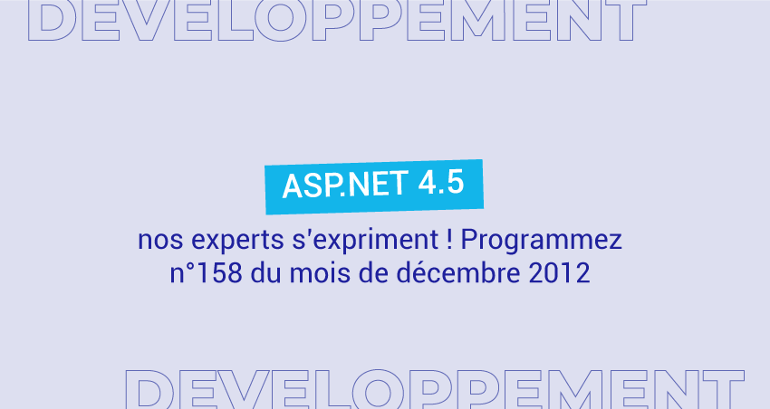 ASP.NET 4.5, nos experts s’expriment ! Programmez n° 158 du mois de décembre 2012