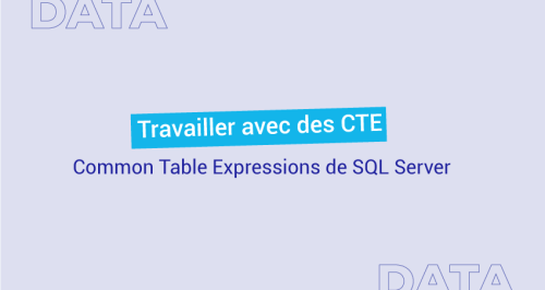 Comment travailler avec des Common Table Expressions de SQL Server ?