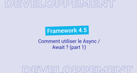Framework 4.5 : Comment utiliser le Async / Await ? (part 1)