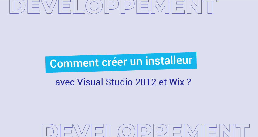 Comment créer un installeur avec Visual Studio 2012 et Wix