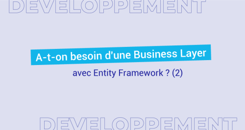 A-t-on besoin d'une Business Layer avec Entity Framework ?