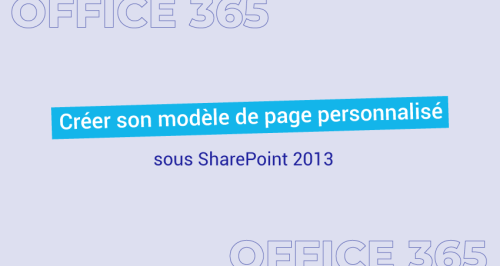 Comment créer son modèle de page personnalisé sous Sharepoint 2013 ?