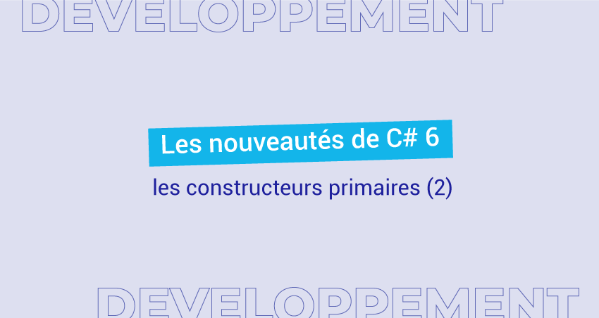 Les nouveautés de C# 6 (2) : les constructeurs primaires