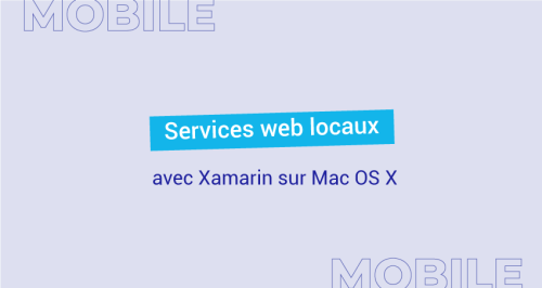 Services web locaux avec Xamarin sur Mac OS X