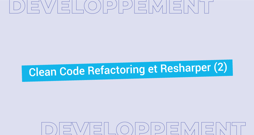 Clean Code, Refactoring et Resharper (2)