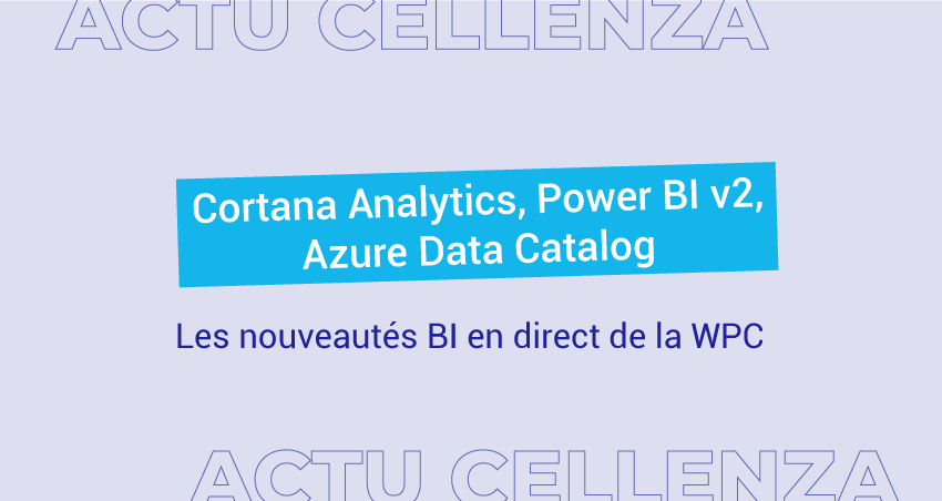 Cortana Analytics, Power BI v2, Azure Data Catalog : Les nouveautés BI en direct de la WPC