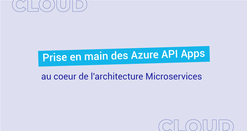 Prise en main des Azure API Apps au coeur de l'architecture Microservices
