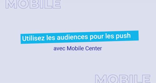 Utilisez les audiences pour les push avec Mobile Center