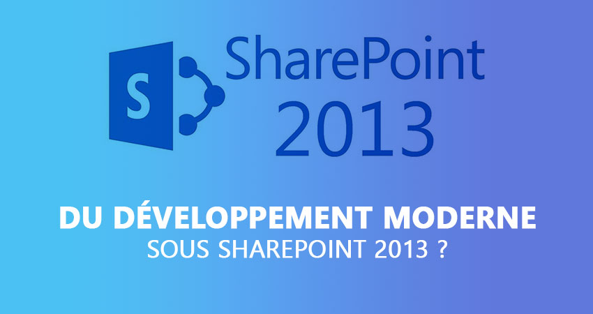 Du développement moderne sous SharePoint 2013 ?