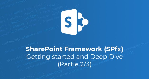SharePoint Framework (SPfx) : getting started and Deep Dive (Partie 2/3)