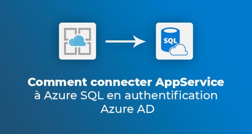 Comment connecter AppService à Azure SQL en authentification Azure AD