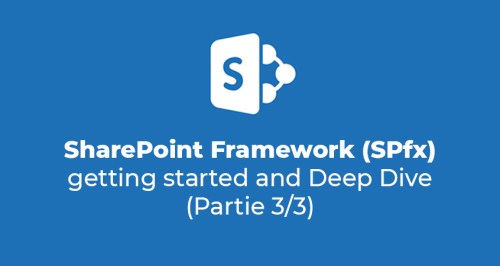 SharePoint Framework (SPfx) : getting started and Deep Dive