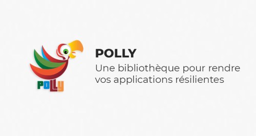 Polly une bibliothèque pour rendre vos applications résilientes