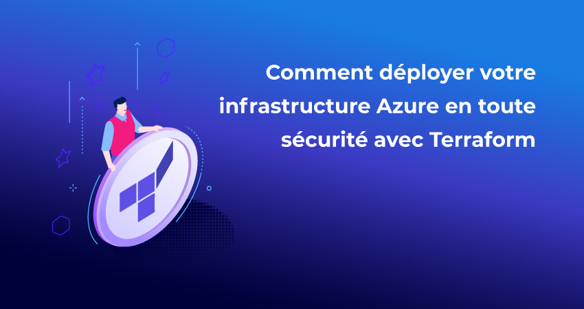 Comment déployer votre infrastructure Azure en toute sécurité avec Terraform