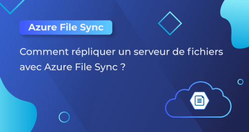 Comment répliquer un serveur de fichiers avec Azure File Sync