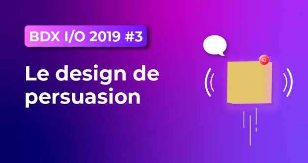 BDX I/O 2019 : Le design de persuasion