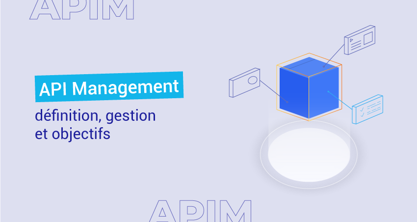 API Management : définition, gestion et objectifs