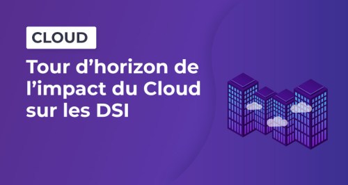 Tour d'horizon de l'impact du cloud sur les DSI