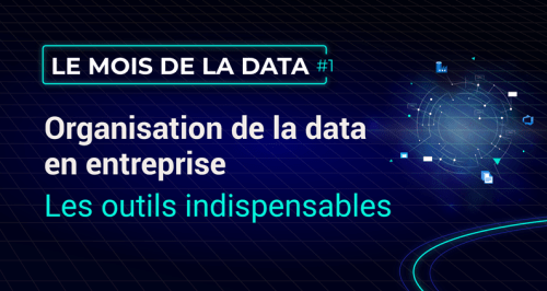 Organisation de la data en entreprise, les outils indispensables