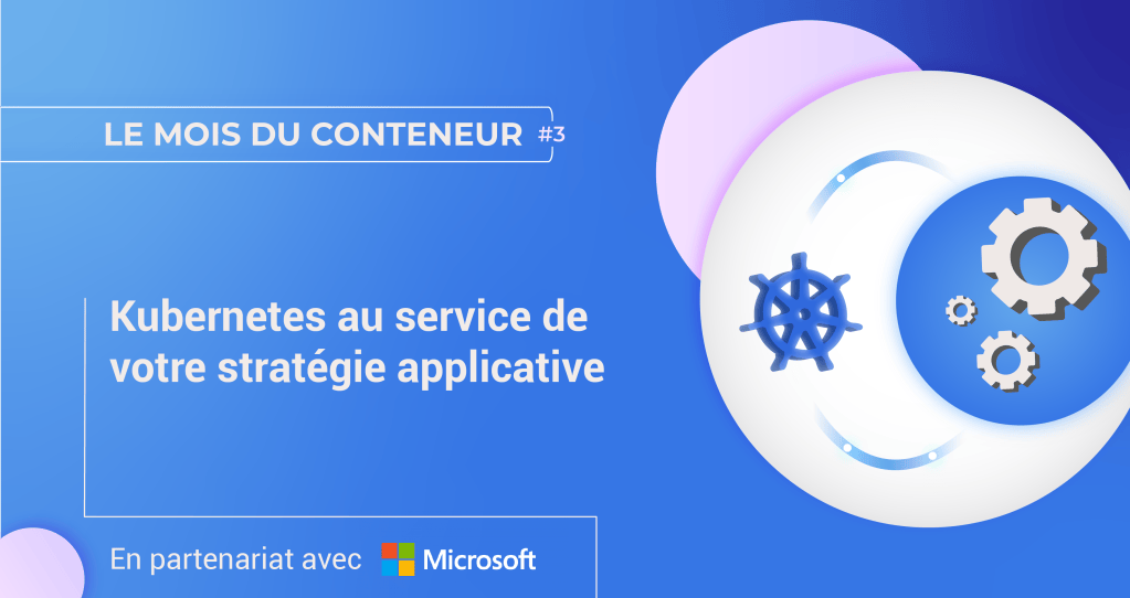 Kubernetes au service de votre stratégie applicative | Le blog de Cellenza