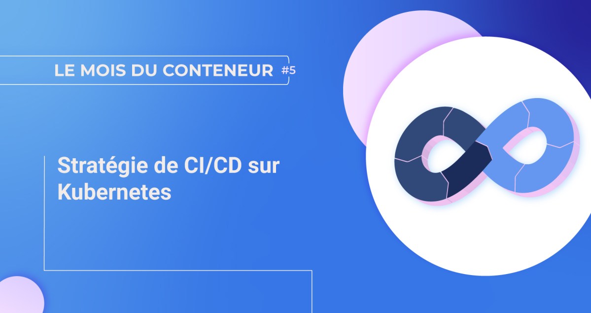 Stratégie de CI/CD sur Kubernetes | Le blog de Cellenza