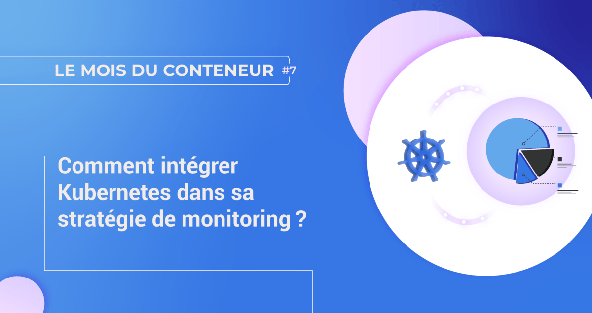 Comment intégrer Kubernetes dans sa stratégie de monitoring ? | Le blog ...