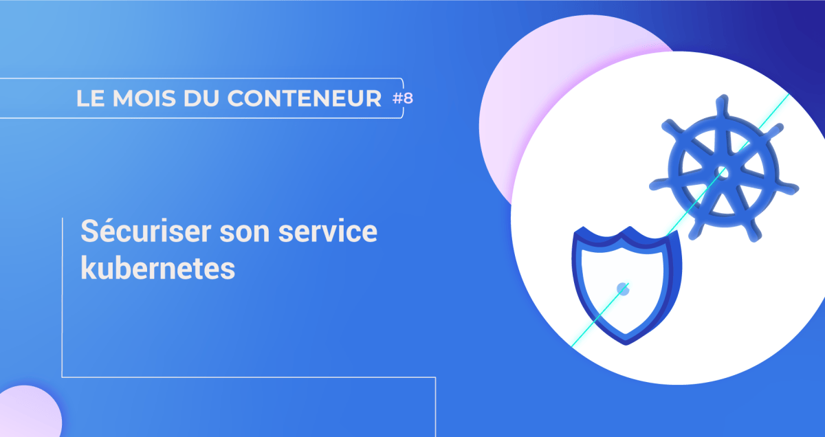 Sécuriser son service Kubernetes | Le blog de Cellenza