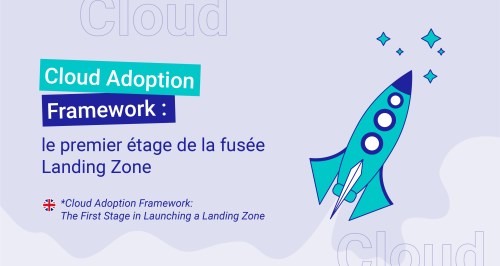 Cloud Adoption Framework : le premier étage de la fusée Landing zone