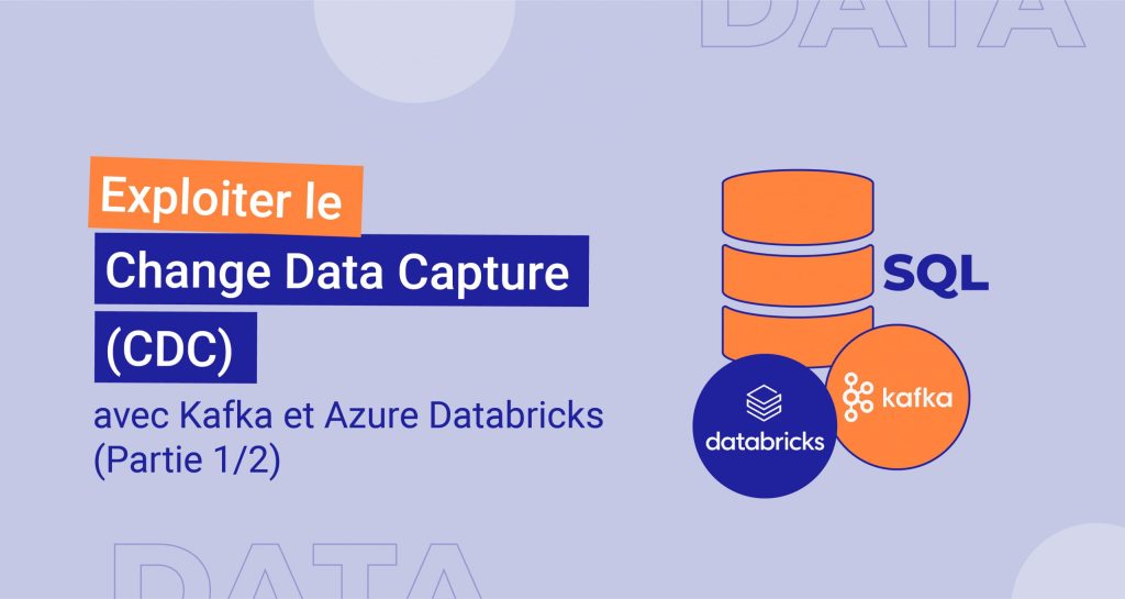 Exploiter le Change Data Capture (CDC) avec Kafka et Azure Databricks ...