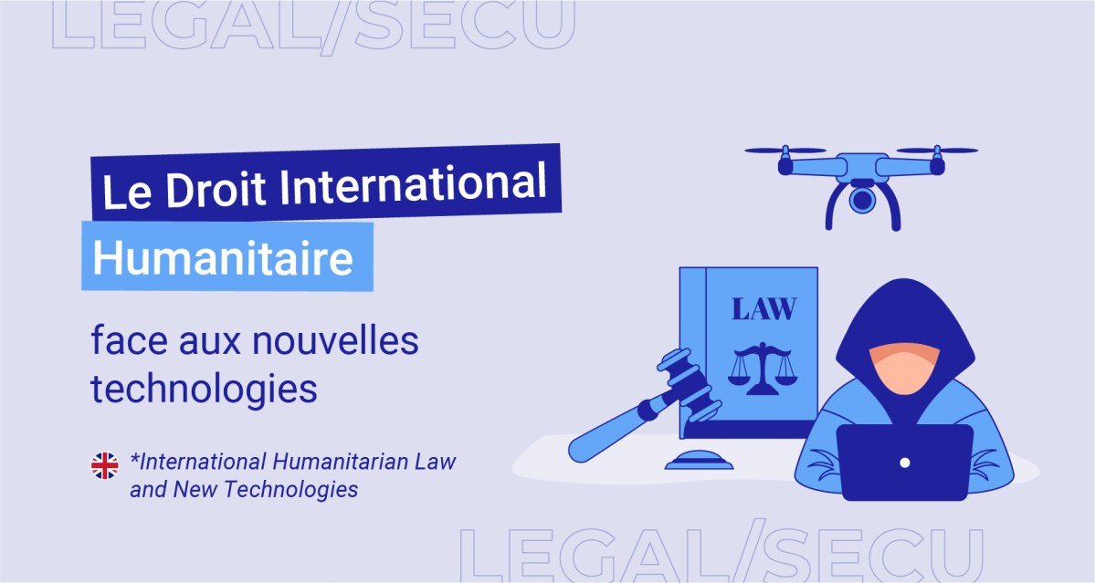Droit Des Nouvelles Technologies Le Droit International Humanitaire face aux nouvelles technologies | Le
