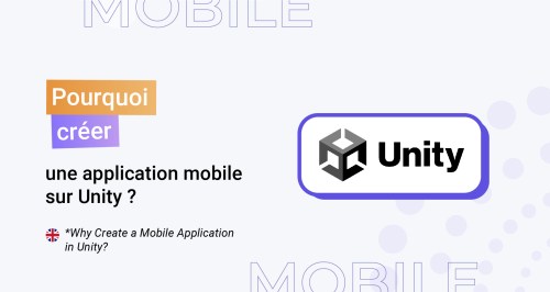 Our expert tells you all about Unity, the technology dedicated to video games that allows the development of mobile applications.
