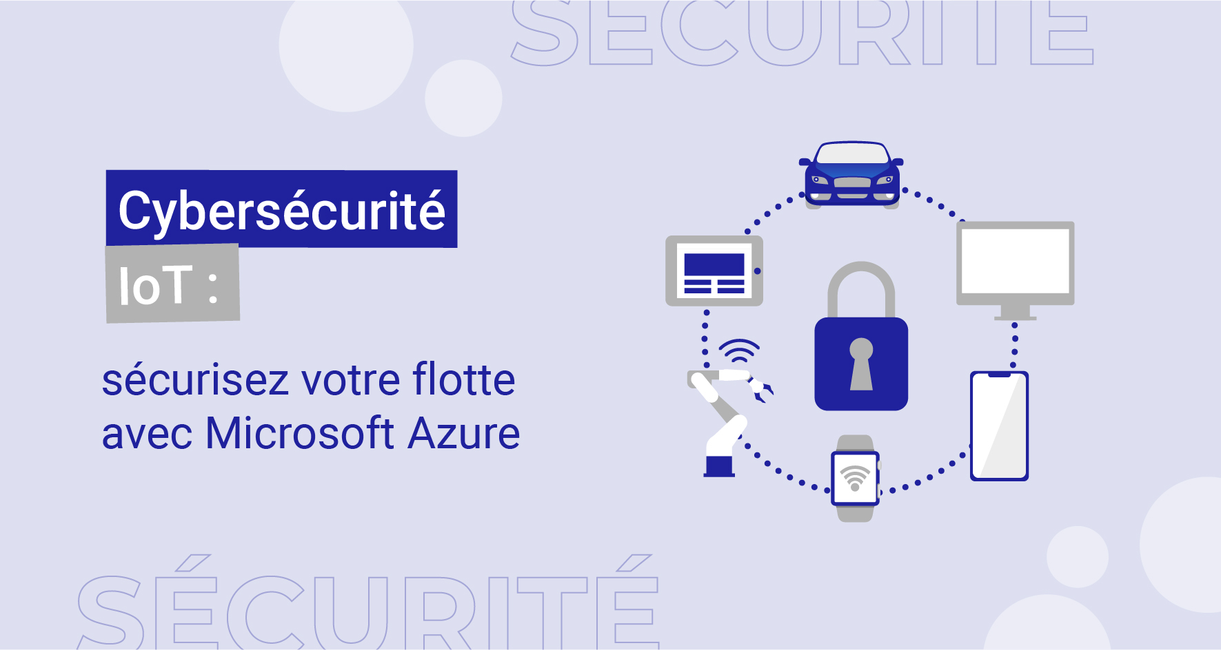 Cybersécurité IoT : sécurisez votre flotte avec Microsoft Azure
