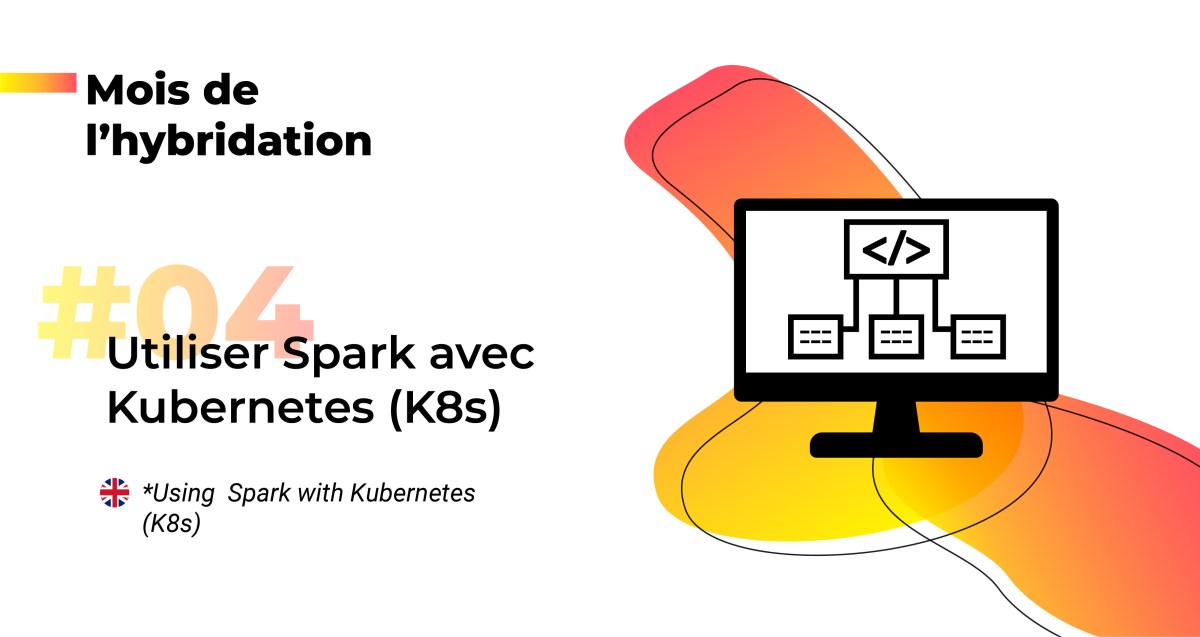 Utiliser Spark avec Kubernetes (K8s) | Le blog de Cellenza