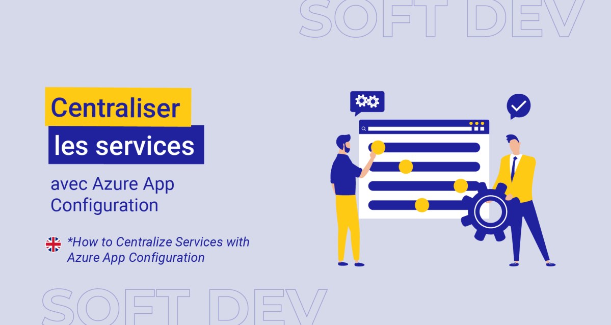 Centraliser les services avec Azure App Configuration | Le blog de Cellenza