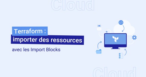 Terraform : importer des ressources avec les Import Blocks
