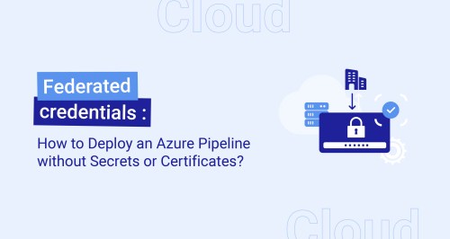 Federated Credentials: How to Deploy an Azure Pipeline without Secrets or Certificates