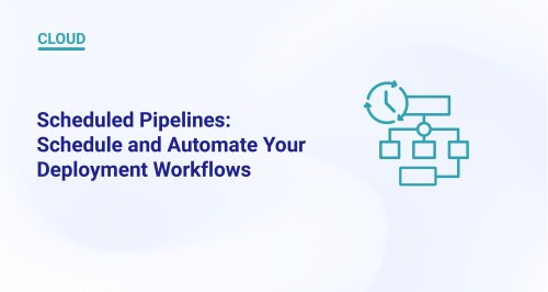Scheduled Pipelines: Schedule and Automate Your Deployment Workflows