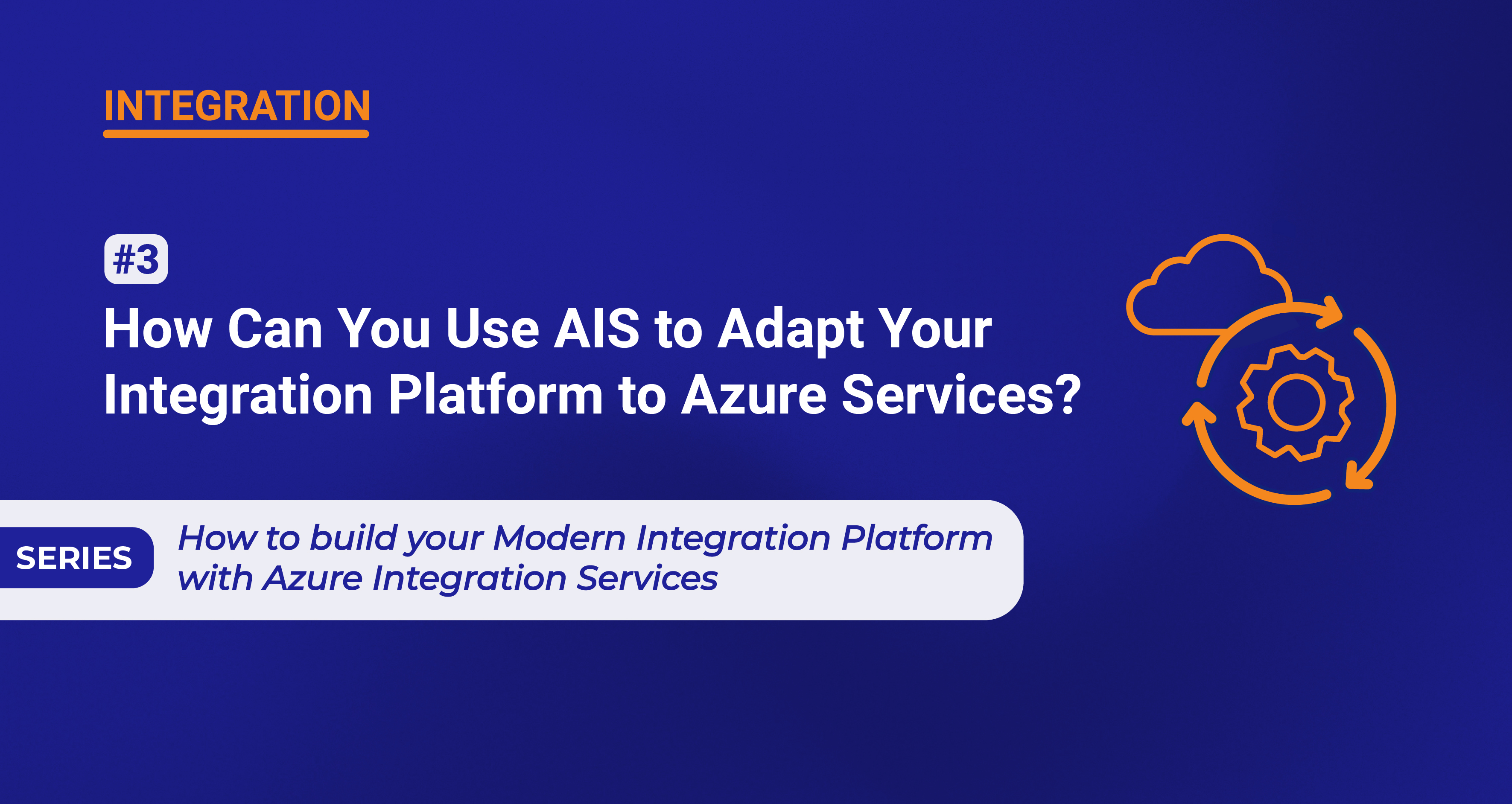 How Can You Use AIS to Adapt Your Integration Platform to Azure Services?
