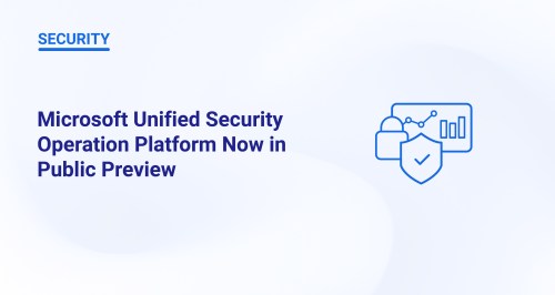 Microsoft Unified Security Operation Platform Now in Public Preview