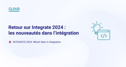 Retour sur Integrate 2024 : les nouveautés dans l’Intégration