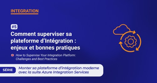 Comment superviser sa plateforme d’Intégration : enjeux et bonnes pratiques