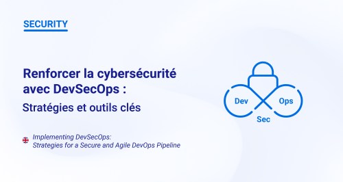 Renforcer la cybersécurité avec DevSecOps : stratégies et outils clés